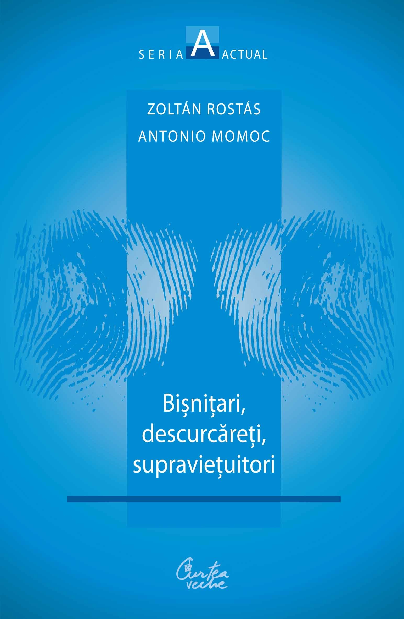 Bisnitari, descurcareti, supravietuitori - Zoltan Rostas, Antonio Momoc