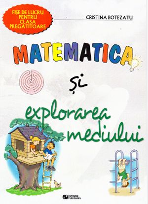 Matematica si explorarea mediului clasa pregatitoare - Cristina Botezatu