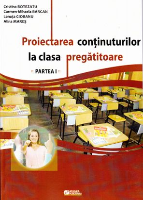 Proiectarea continuturilor la clasa pregatitoare Partea I - Cristina Botezatu, Carmen-Mihaela Barcan, Lenuta Ciobanu, Alina Mares