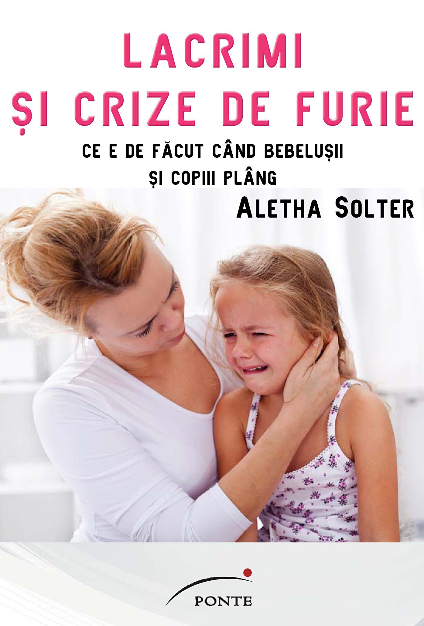 Lacrimi si crize de furie - Aletha Solter