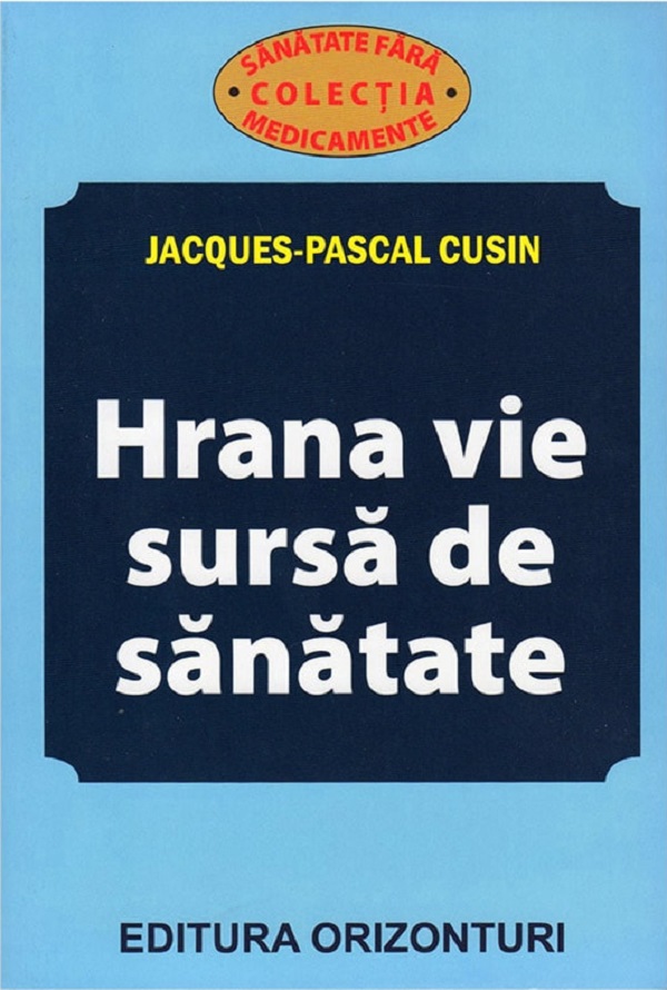 Hrana vie, sursa de sanatate - Jacques-Pascal Cusin