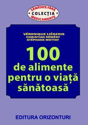 100 de alimente pentru o viata sanatoasa - Veronique Liegeois