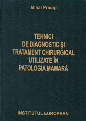 Tehnici de diagnostic si tratament chirurgical utilizate in patologia mamara - Mihai Pricop