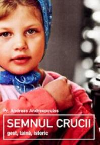 Semnul crucii. Gest, taina, istoric - Andreas Andreopoulos