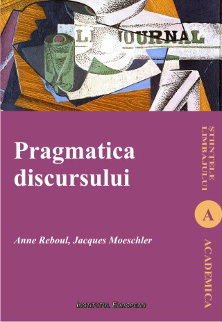 Pragmatica discursului - Anne Reboul, Jacques Moeschler