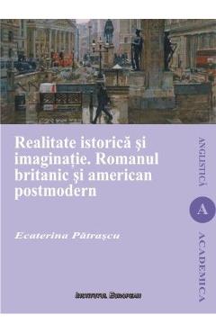 Coperta cărții 'Realitate istorică și imaginație. Romanul britanic și american postmodern - Ecaterina Pătrașcu'