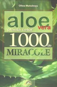 Aloe Vera, planta celor 1000 de miracole - Oltea Mutulescu