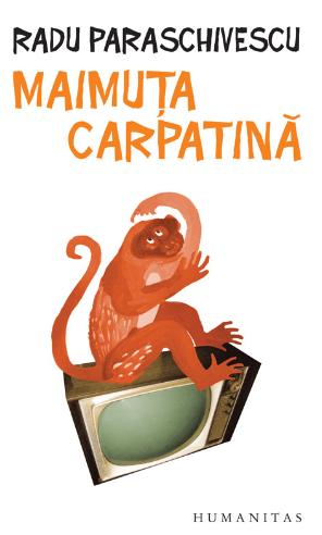 Maimuta carpatina - Radu Paraschivescu