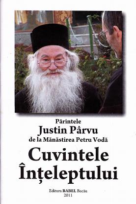 Cuvintele Inteleptului - Parintele Justin Parvu de la Manastirea Petru Voda