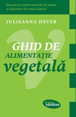 Ghid de alimentatie vegetala - Julieanna Hever