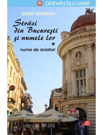 Strazi din Bucuresti si numele lor: Nume de aviatori - Aurel Ionescu
