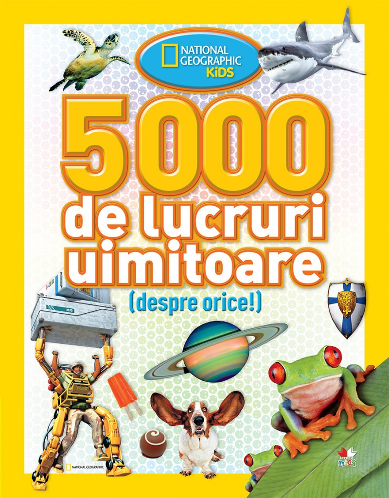 5000 de lucruri uimitoare (despre orice!) - National Geographic Kids