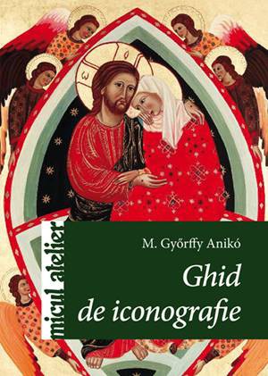 Ghid de iconografie - M. Gyorffy Aniko