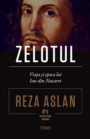 Zelotul. Viata si epoca lui Isus din Nazaret - Reza Aslan