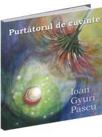 Purtatorul de cuvinte - Ioan Gyuri Pascu