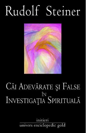 Cai adevarate si false in investigatia spirituala - Rudolf Steiner