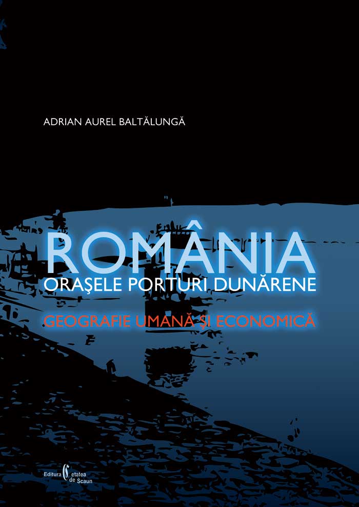 Romania, orasele porturi dunarene - Adrian Aurel Baltalunga