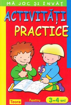 Ma joc si invat - Activitati practice pentru 3-4 ani ed.2013