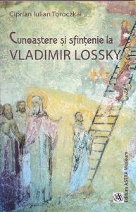 Cunoastere si sfintenie la Vladimir Lossky - Ciprian Iulian Toroczkai