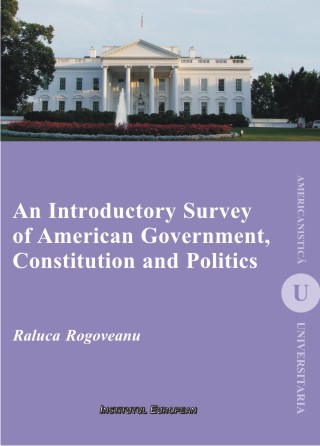 An Introductory Survey of American Government, Constitution and Politics - Raluca Rogoveanu
