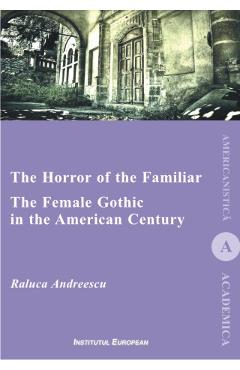 Poza produsului The Horror of the Familiar. The Female Gothic in the American Century - Raluca Andreescu