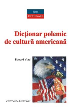 Poza produsului Dictionar polemic de cultura americana - Eduard Vlad