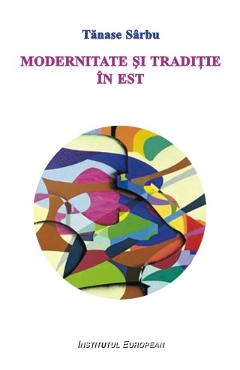 Coperta cărții 'Modernitate și tradiție în Est - Tănase Șerbu'