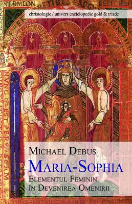 Maria-Sophia, elementul feminin in devenirea omenirii - Michael Debus