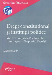 Drept constitutional si institutii politice vol.1: Teoria generala a Dreptului constitutional - Marieta Safta