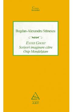 Coperta cărții 'Enter Ghost. Scrisori imaginare către Osip Mandelstam - Bogdan-Alexandru Stănescu'