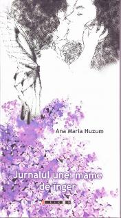 Jurnalul unei mame de inger - Ana Maria Huzum