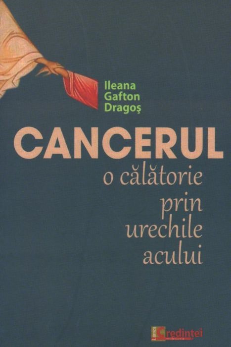 Cancerul, o calatorie prin urechile acului - Ileana Gafton Dragos