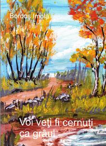 Voi veti fi cernuti ca graul - Bordos Imola