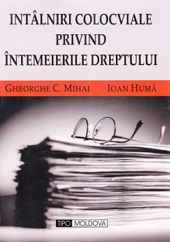 Intalniri colocviale privind intemeierile dreptului - Gheorghe C. Mihai, Ioan Huma