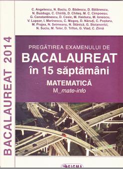 Bac Matematica M Mate-Info In 15 Saptamani - C. Angelescu, N. Baciu