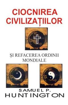 Coperta cărții 'Ciocnirea civilizatiilor si refacerea ordinii mondiale - Samuel P. Huntington'