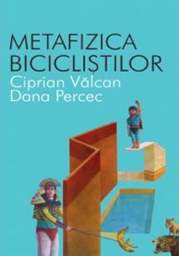 Metafizica biciclistilor - Ciprian Valcan, Dana Percec