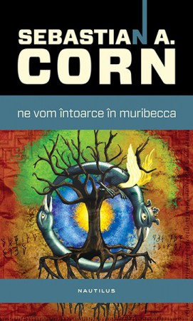 Ne vom intoarce in muribecca - Sebastian A. Corn