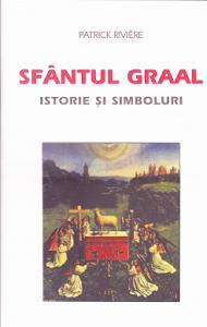 Sfantul Graal. Istorie si simboluri - Patrick Riviere