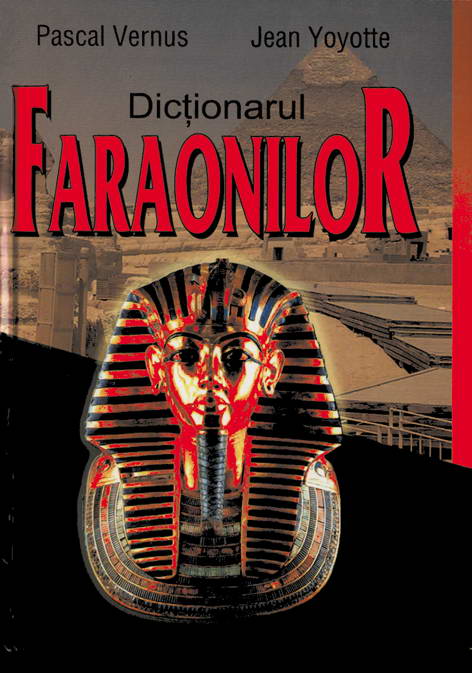 Dictionarul Faraonilor - Pascal Vernus, Jean Yoyotte