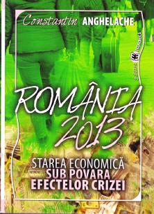 Romania 2013. Starea economica sub povara efectelor crizei + CD - Constantin Anghelache
