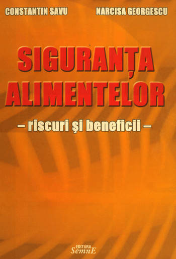 Siguranta alimentelor. Riscuri si beneficii - Constantin Savu, Narcisa Georgescu