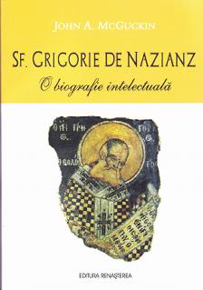 Sf. Grigorie de Nazianz, O biografie intelectuala - John A. McGuckin