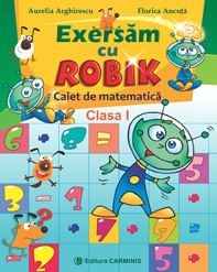 Exersam cu Robik Matematica clasa 1 caiet - Aurelia Arghirescu, Florica Ancuta