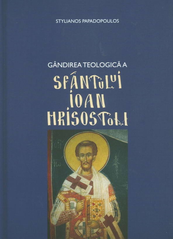 Gandirea teologica a Sfantului Ioan Hrisostom - Stylianos Papadopoulos