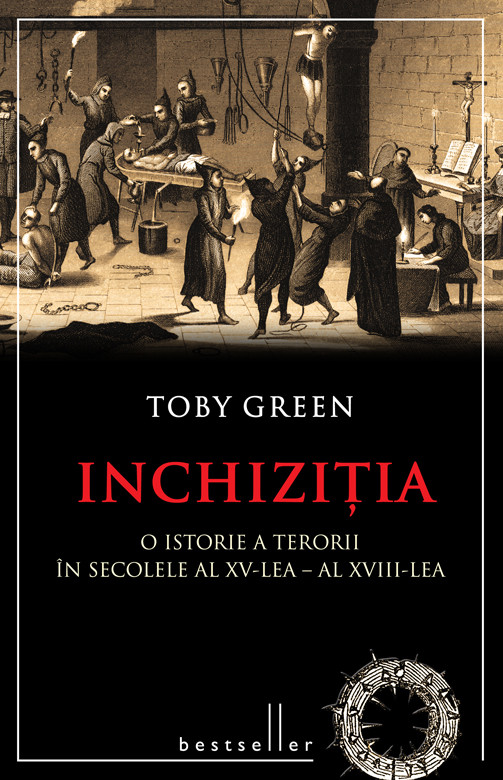 Inchizitia. O istorie a terorii in secolele al XV-lea-al XVIII-lea - Toby Green