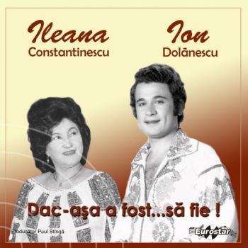 CD Ileana Constantinescu, Ion Dolanescu - Dac-Asa A Fost...Sa Fie