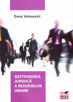 Gestionarea juridica a resurselor umane - Dana Volosevici