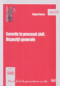 Cererile in procesul civil. Dispozitii generale - Sonia Florea