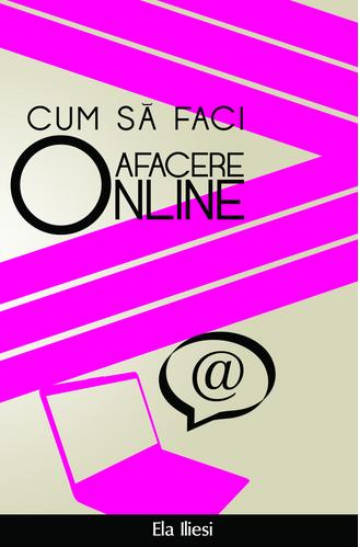 Coperta cărții 'Cum sa faci o afacere online - Ela Iliesi'